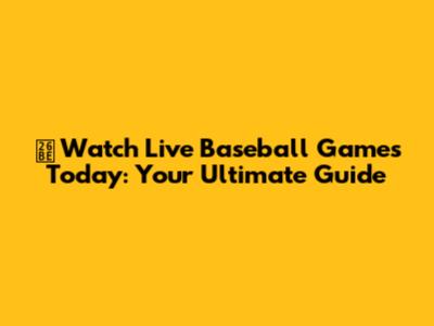 ⚾️ Watch Live Baseball Games Today: Your Ultimate Guide