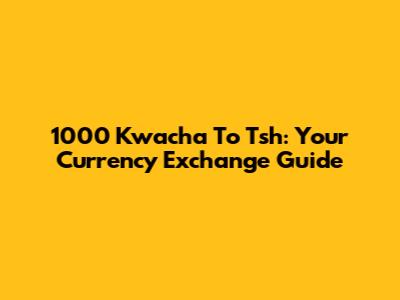 1000 Kwacha To Tsh: Your Currency Exchange Guide