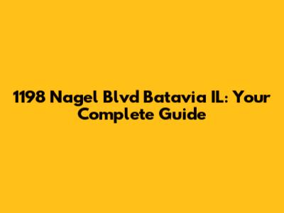 1198 Nagel Blvd Batavia IL: Your Complete Guide