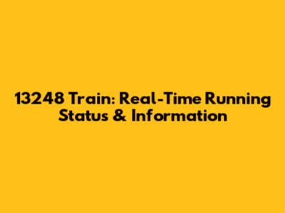 13248 Train: Real-Time Running Status & Information
