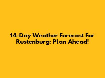 14-Day Weather Forecast For Rustenburg: Plan Ahead!