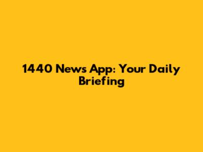 1440 News App: Your Daily Briefing