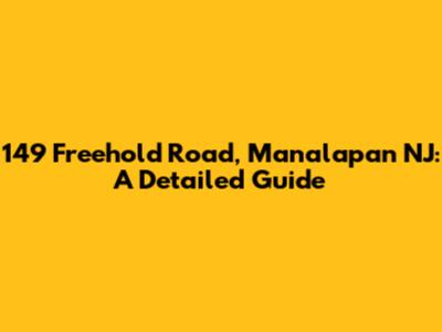 149 Freehold Road, Manalapan NJ: A Detailed Guide