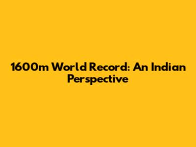 1600m World Record: An Indian Perspective