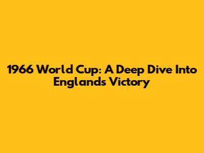 1966 World Cup: A Deep Dive Into England's Victory
