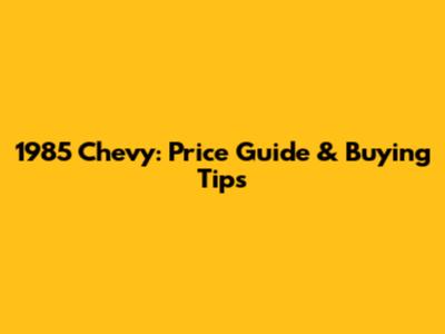 1985 Chevy: Price Guide & Buying Tips