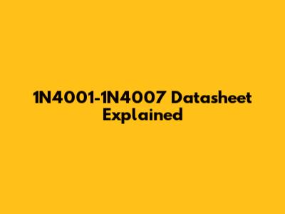 1N4001-1N4007 Datasheet Explained
