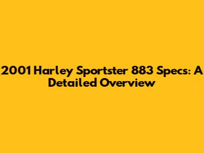 2001 Harley Sportster 883 Specs: A Detailed Overview