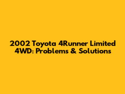 2002 Toyota 4Runner Limited 4WD: Problems & Solutions