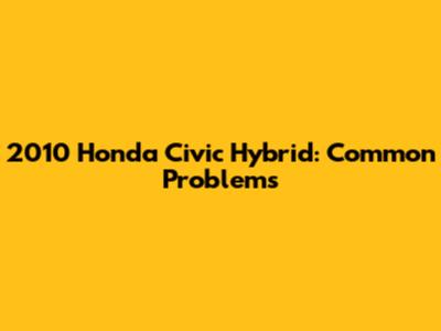 2010 Honda Civic Hybrid: Common Problems