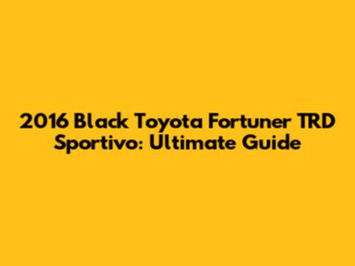 2016 Black Toyota Fortuner TRD Sportivo: Ultimate Guide