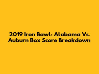 2019 Iron Bowl: Alabama Vs. Auburn Box Score Breakdown