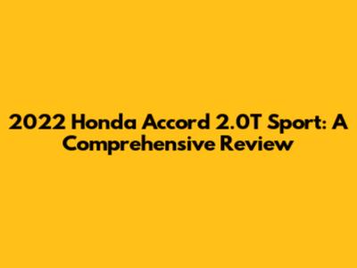 2022 Honda Accord 2.0T Sport: A Comprehensive Review