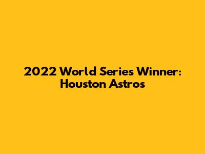 2022 World Series Winner: Houston Astros