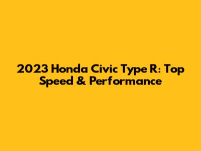 2023 Honda Civic Type R: Top Speed & Performance