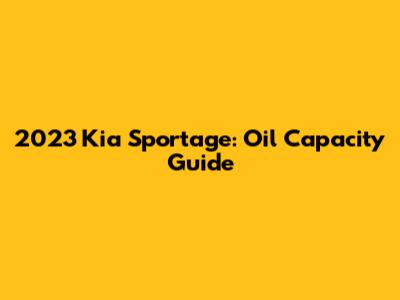 2023 Kia Sportage: Oil Capacity Guide