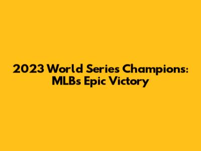 2023 World Series Champions: MLB's Epic Victory
