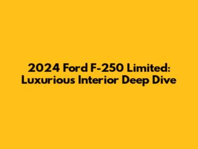 2024 Ford F-250 Limited: Luxurious Interior Deep Dive