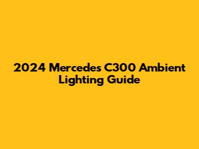 2024 Mercedes C300 Ambient Lighting Guide