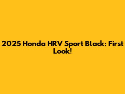 2025 Honda HRV Sport Black: First Look!