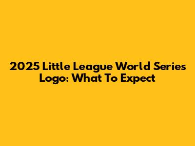 2025 Little League World Series Logo: What To Expect