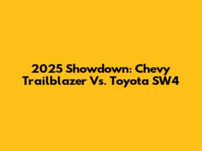 2025 Showdown: Chevy Trailblazer Vs. Toyota SW4