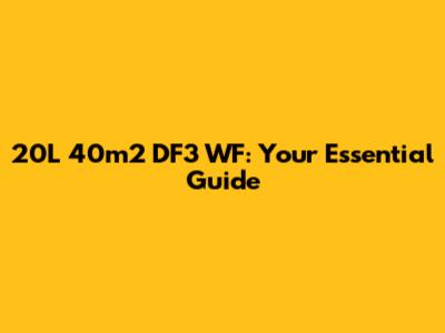 20L 40m2 DF3 WF: Your Essential Guide
