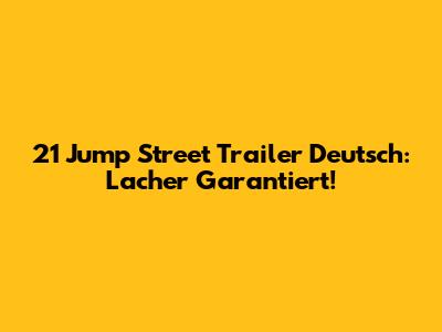 21 Jump Street Trailer Deutsch: Lacher Garantiert!