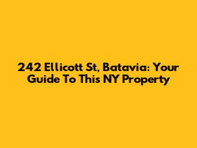 242 Ellicott St, Batavia: Your Guide To This NY Property