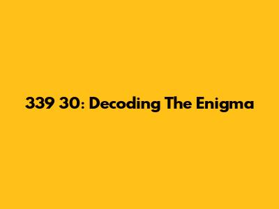 339 30: Decoding The Enigma