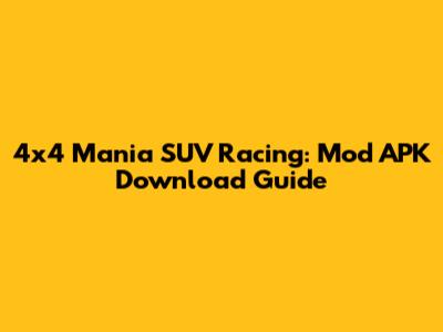 4x4 Mania SUV Racing: Mod APK Download Guide