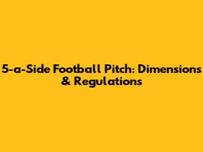 5-a-Side Football Pitch: Dimensions & Regulations