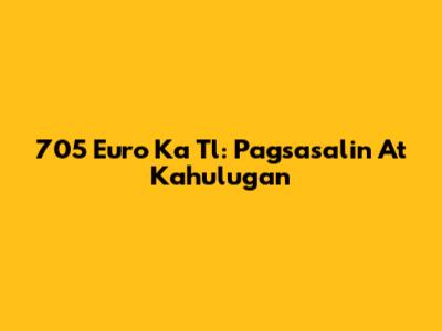 705 Euro Ka Tl: Pagsasalin At Kahulugan