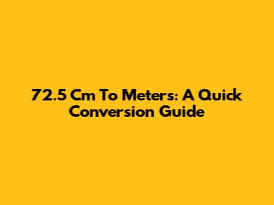 72.5 Cm To Meters: A Quick Conversion Guide
