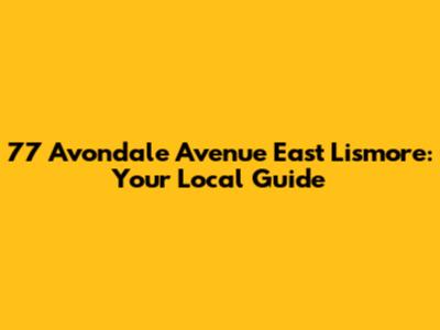 77 Avondale Avenue East Lismore: Your Local Guide