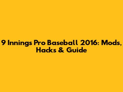 9 Innings Pro Baseball 2016: Mods, Hacks & Guide