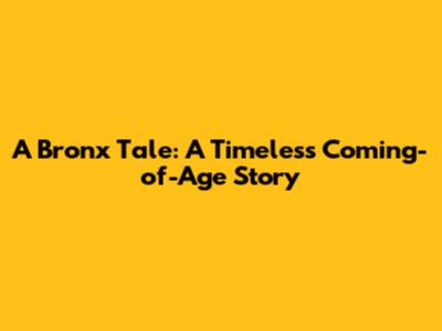 A Bronx Tale: A Timeless Coming-of-Age Story