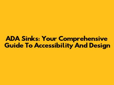 ADA Sinks: Your Comprehensive Guide To Accessibility And Design