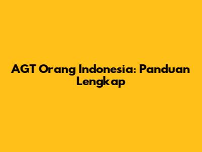 AGT Orang Indonesia: Panduan Lengkap