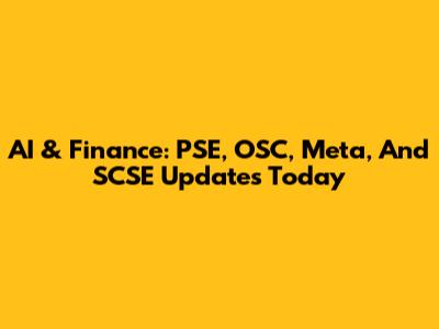 AI & Finance: PSE, OSC, Meta, And SCSE Updates Today