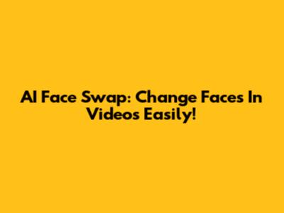 AI Face Swap: Change Faces In Videos Easily!