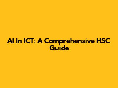 AI In ICT: A Comprehensive HSC Guide