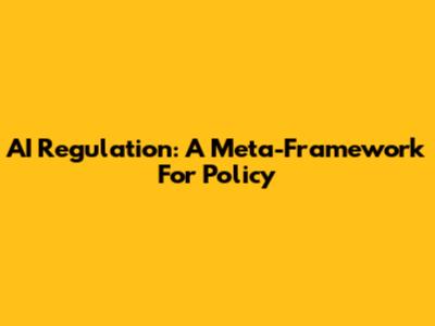 AI Regulation: A Meta-Framework For Policy