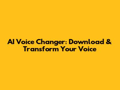 AI Voice Changer: Download & Transform Your Voice