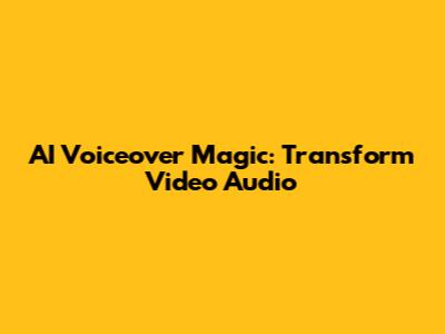 AI Voiceover Magic: Transform Video Audio