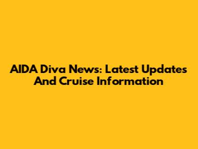 AIDA Diva News: Latest Updates And Cruise Information