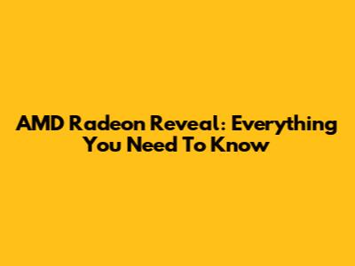 AMD Radeon Reveal: Everything You Need To Know