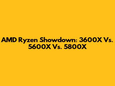 AMD Ryzen Showdown: 3600X Vs. 5600X Vs. 5800X