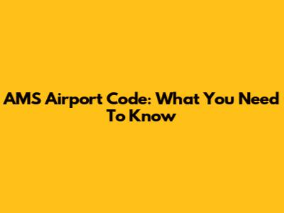 AMS Airport Code: What You Need To Know