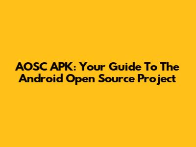AOSC APK: Your Guide To The Android Open Source Project